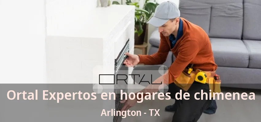 Ortal Expertos en hogares de chimenea Arlington - TX