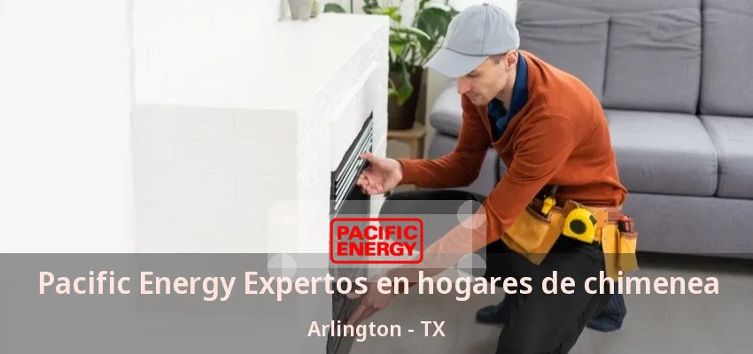 Pacific Energy Expertos en hogares de chimenea Arlington - TX