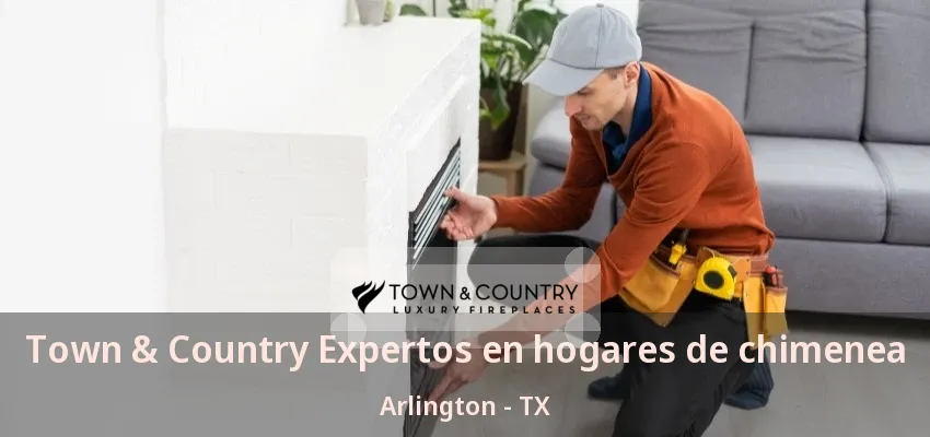 Town & Country Expertos en hogares de chimenea Arlington - TX Town & Country Expertos en hogares de chimenea Arlington - TX