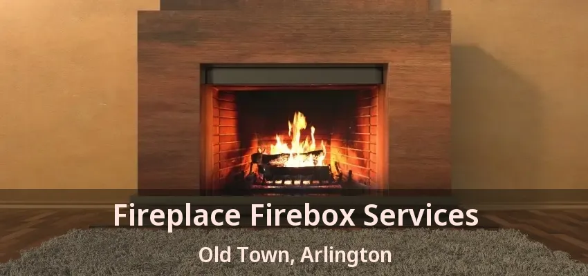 Fireplace Firebox Services Old Town, Arlington - TX