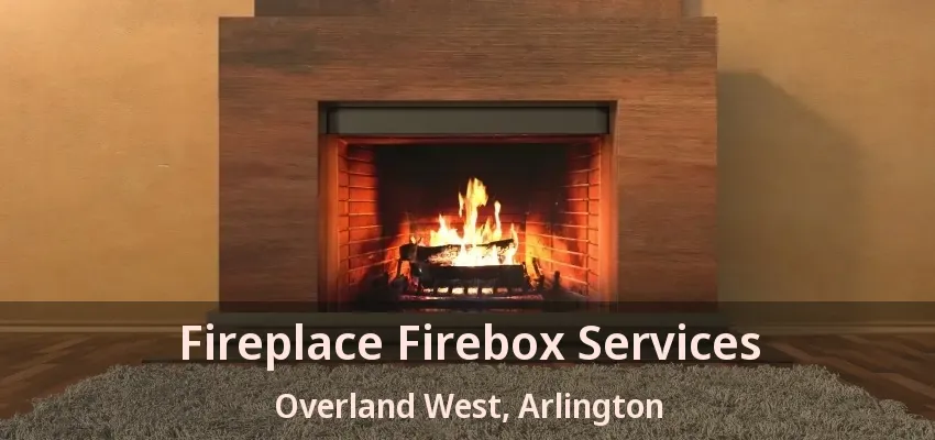 Fireplace Firebox Services Overland West, Arlington - TX