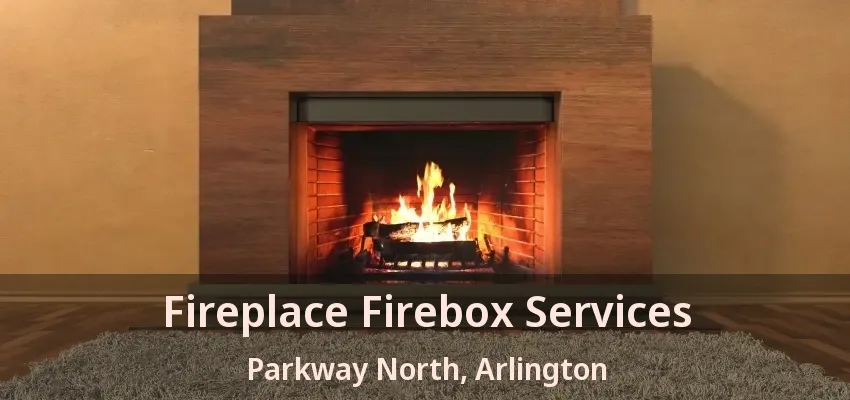 Fireplace Firebox Services Parkway North, Arlington - TX