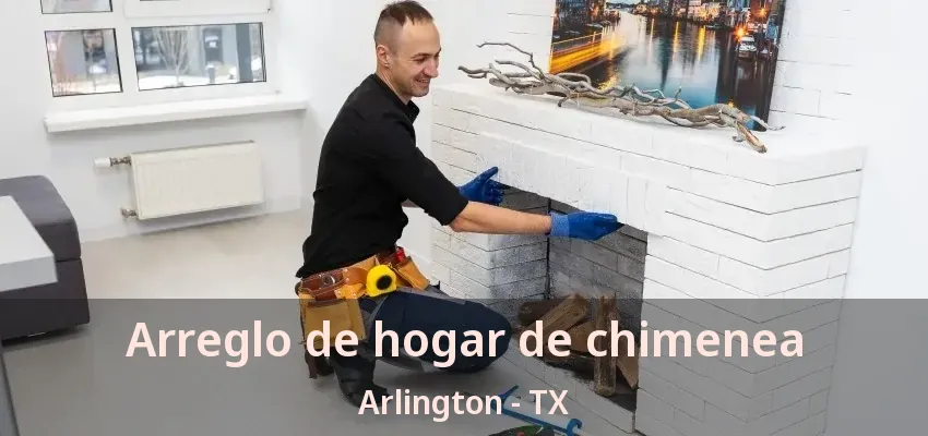 Arreglo de hogar de chimenea Arlington - TX