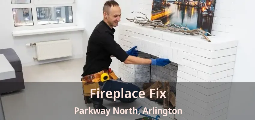 Fireplace Fix Parkway North, Arlington - TX