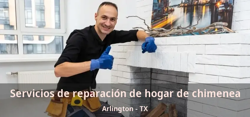 Servicios de reparación de hogar de chimenea Arlington - TX