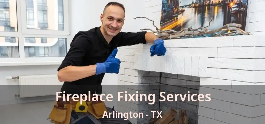 Fireplace Fixing Services Arlington - TX