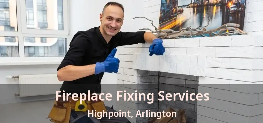 Fireplace Fixing Services Highpoint, Arlington - TX