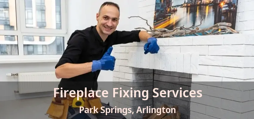 Fireplace Fixing Services Park Springs, Arlington - TX