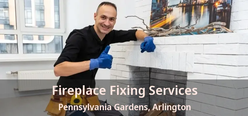 Fireplace Fixing Services Pennsylvania Gardens, Arlington - TX