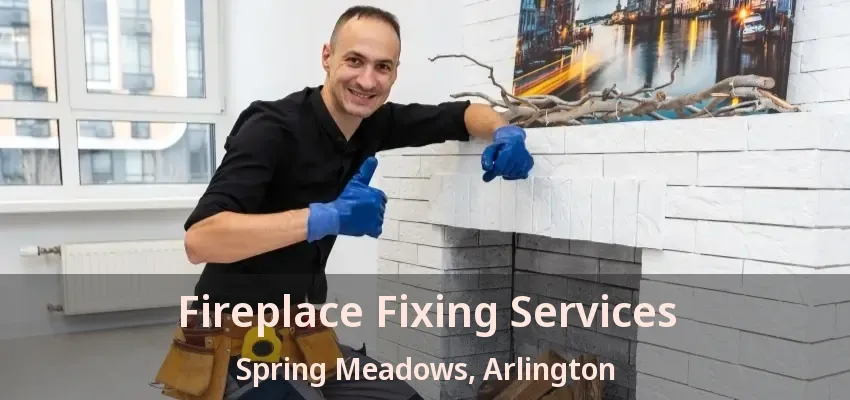 Fireplace Fixing Services Spring Meadows, Arlington - TX