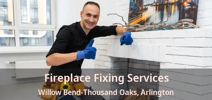Fireplace Fixing Services Willow Bend-Thousand Oaks, Arlington - TX