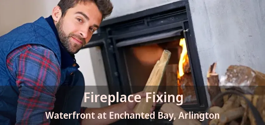 Fireplace Fixing Waterfront at Enchanted Bay, Arlington - TX