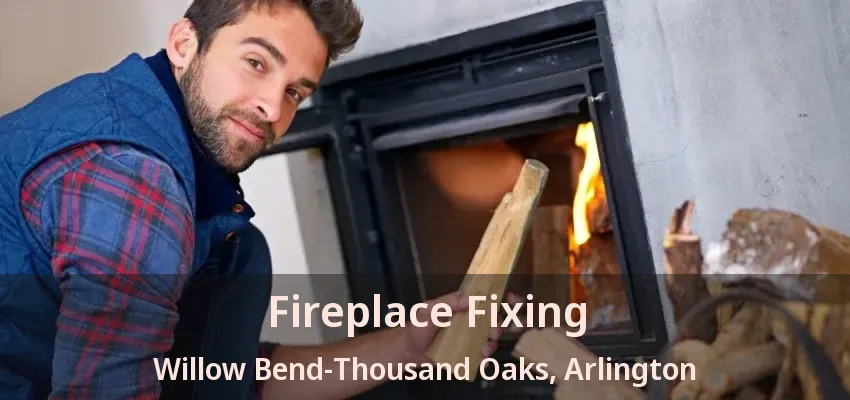 Fireplace Fixing Willow Bend-Thousand Oaks, Arlington - TX