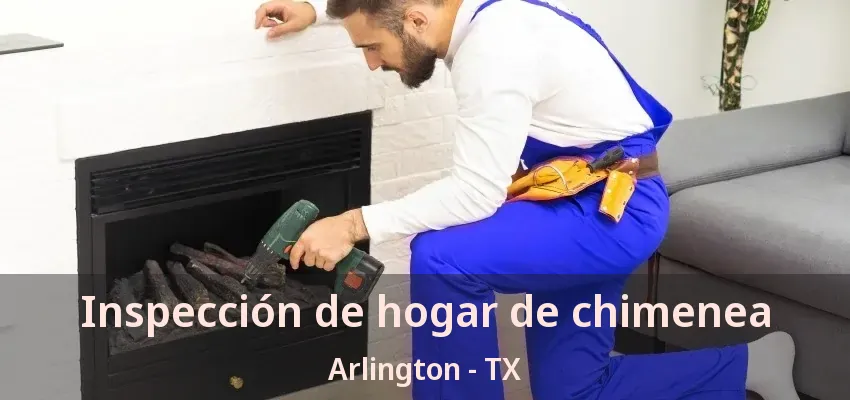 Inspección de hogar de chimenea Arlington - TX
