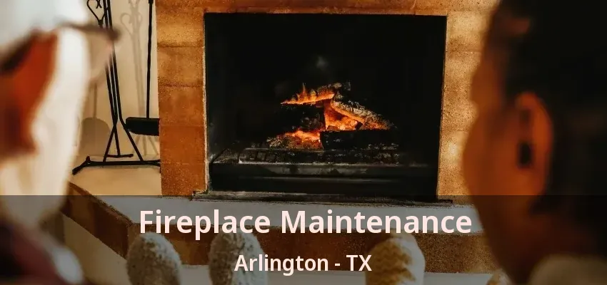 Fireplace Maintenance Arlington - TX