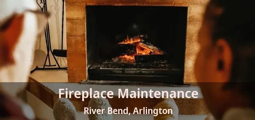 Fireplace Maintenance River Bend, Arlington - TX