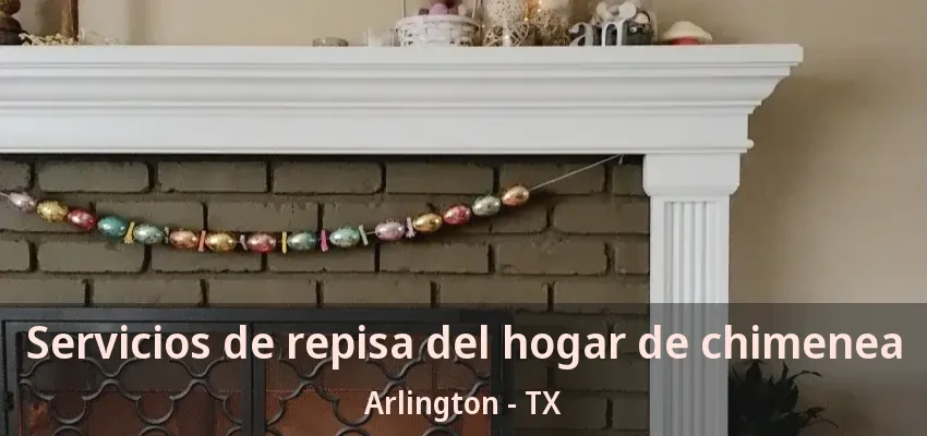 Servicios de repisa del hogar de chimenea Arlington - TX Servicios de repisa del hogar de chimenea Arlington - TX