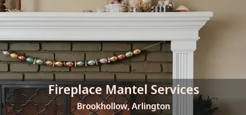 Fireplace Mantel Services Brookhollow, Arlington - TX