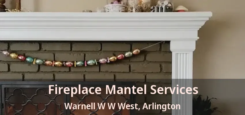 Fireplace Mantel Services Warnell W W West, Arlington - TX