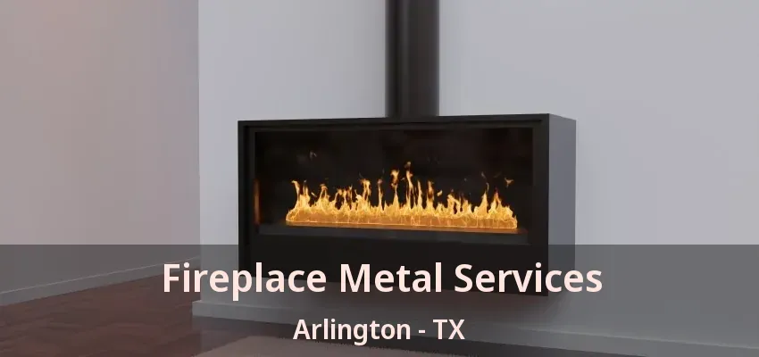 Fireplace Metal Services Arlington - TX