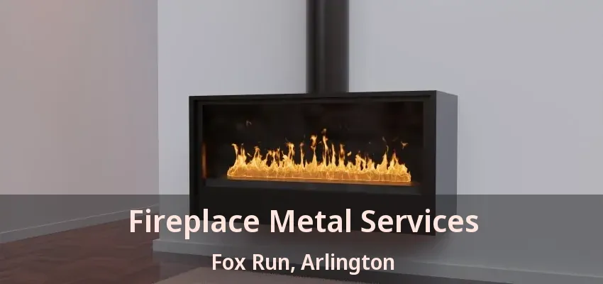 Fireplace Metal Services Fox Run, Arlington - TX
