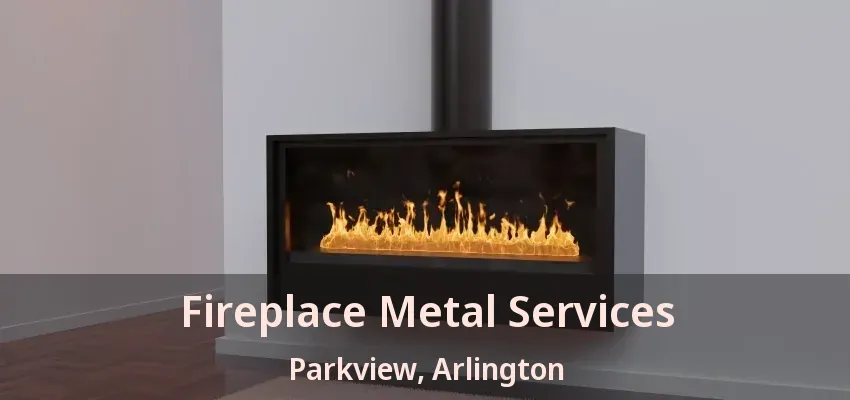 Fireplace Metal Services Parkview, Arlington - TX