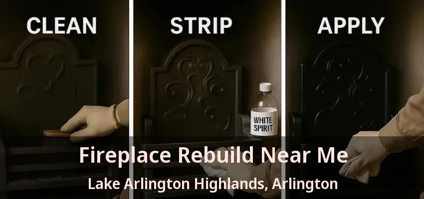 Fireplace Rebuild Near Me Lake Arlington Highlands, Arlington - TX