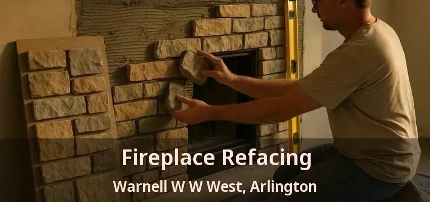 Fireplace Refacing Warnell W W West, Arlington - TX