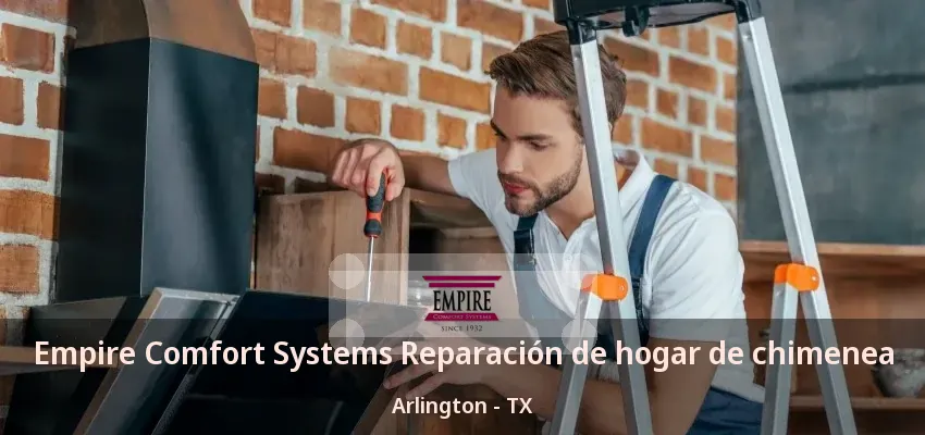 Empire Comfort Systems Reparación de hogar de chimenea Arlington - TX