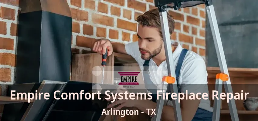 Empire Comfort Systems Fireplace Repair Arlington - TX