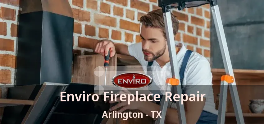 Enviro Fireplace Repair Arlington - TX