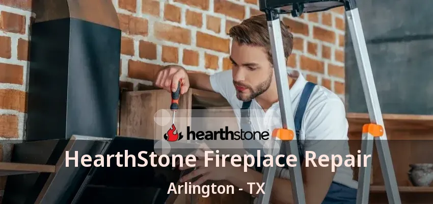 HearthStone Fireplace Repair Arlington - TX