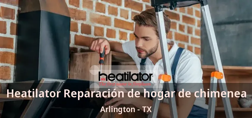 Heatilator Reparación de hogar de chimenea Arlington - TX
