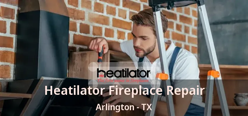 Heatilator Fireplace Repair Arlington - TX