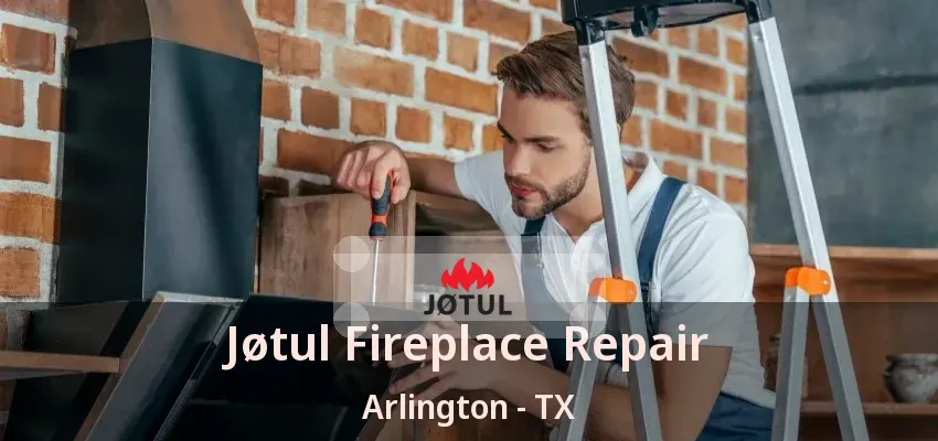 Jøtul Fireplace Repair Arlington - TX