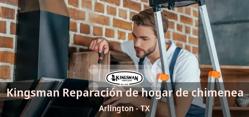 Kingsman Reparación de hogar de chimenea Arlington - TX