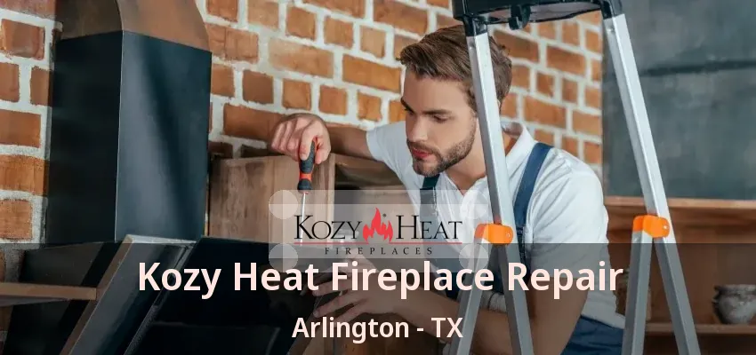 Kozy Heat Fireplace Repair Arlington - TX
