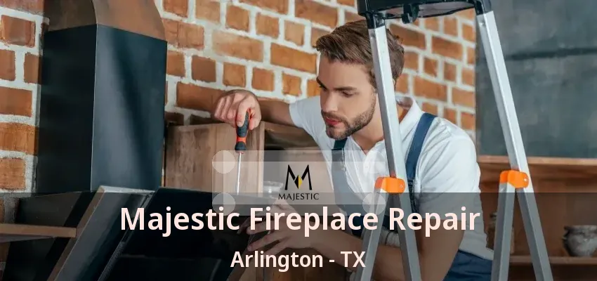 Majestic Fireplace Repair Arlington - TX