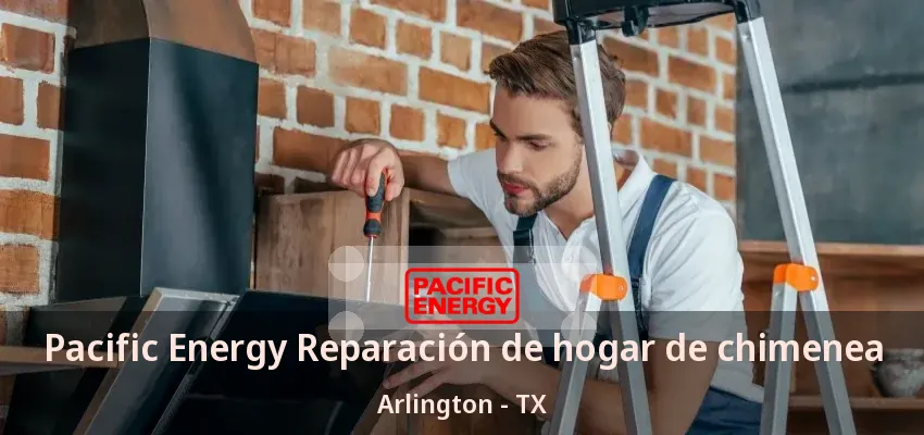 Pacific Energy Reparación de hogar de chimenea Arlington - TX