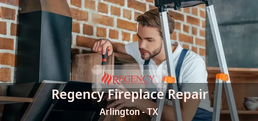 Regency Fireplace Repair Arlington - TX