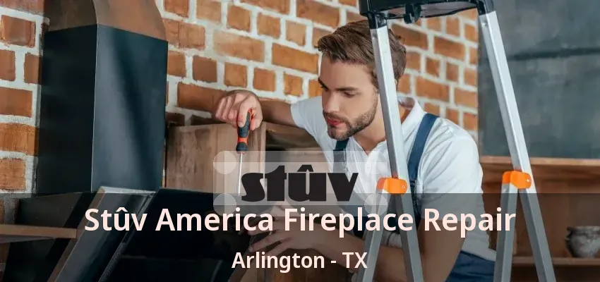Stûv America Fireplace Repair Arlington - TX