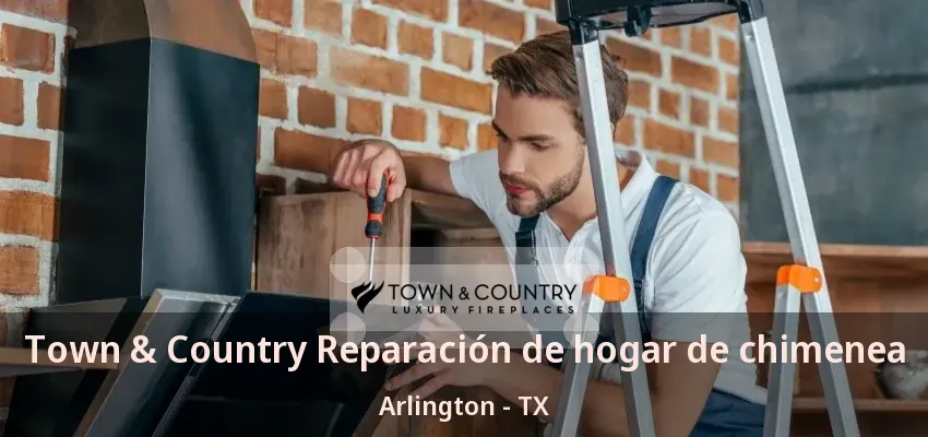 Town & Country Reparación de hogar de chimenea Arlington - TX