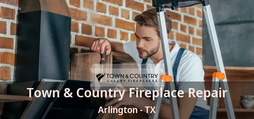 Town & Country Fireplace Repair Arlington - TX