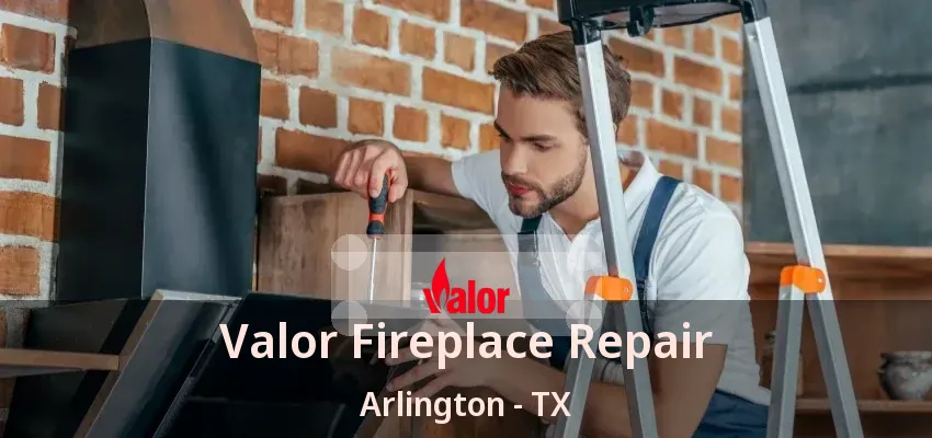 Valor Fireplace Repair Arlington - TX