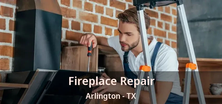 Fireplace Repair Arlington - TX