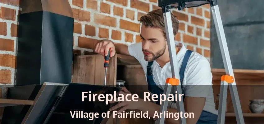 Fireplace Repair Village of Fairfield, Arlington - TX