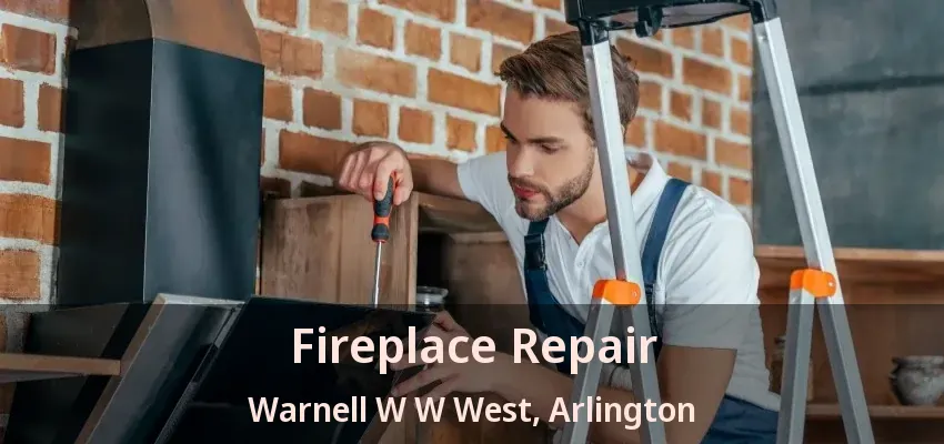Fireplace Repair Warnell W W West, Arlington - TX