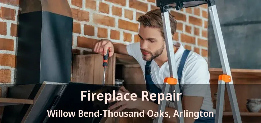 Fireplace Repair Willow Bend-Thousand Oaks, Arlington - TX