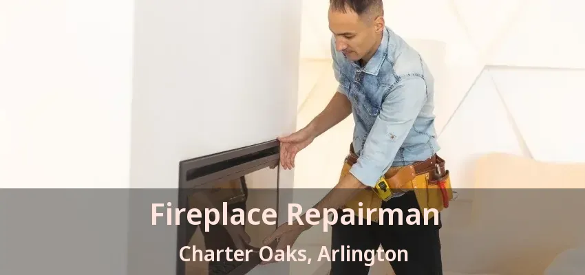 Fireplace Repairman Charter Oaks, Arlington - TX