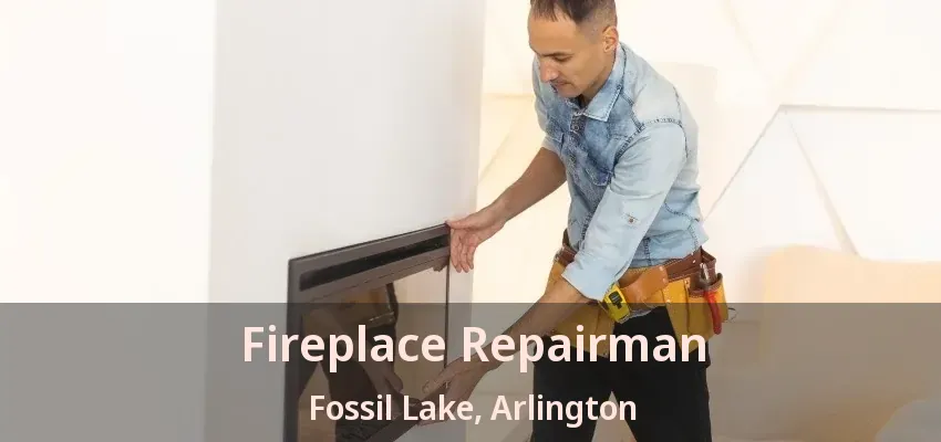 Fireplace Repairman Fossil Lake, Arlington - TX